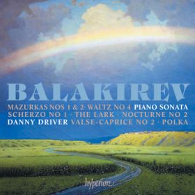 Balakirev: Piano Sonata NoD 1 in B-Flat Minor, OpD 5: IID MazurkaD Moderato / Danny Driver