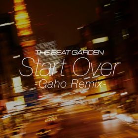 Start Over (Gaho Remix) / THE BEAT GARDEN