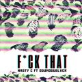 Nasty C̋/VO - Fuck That feat. ODUMODUBLVCK (Remix)