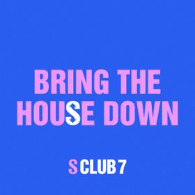 Bring The House Down (Almighty Mix) / S CLUB 7