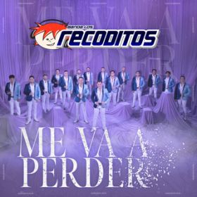 Me Va A Perder / Banda Los Recoditos