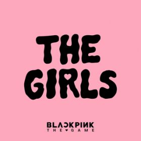 THE GIRLS (BLACKPINK THE GAME OST) / BLACKPINK