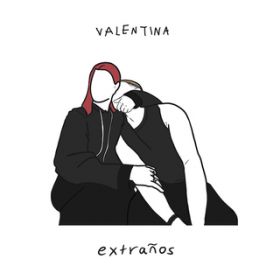 extranos / Valentina