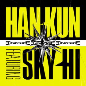 HEAD SHOT featD SKY-HI / HAN-KUN