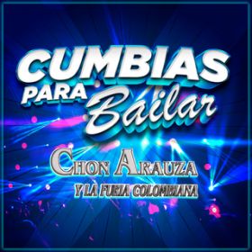 Bailando Hasta El Amanecer / Chon Arauza Y Su Furia Colombiana