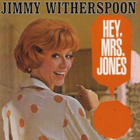 Hey, MrsD Jones / Jimmy Witherspoon