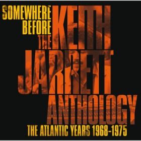 Ao - Somewhere Before: The Keith Jarrett Anthology The Atlantic Years 1968-1975 / Keith Jarrett
