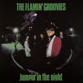 Jumpin' in the Night / Flamin' Groovies