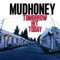Ao - Tomorrow Hit Today / Mudhoney