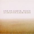 Ao - And On Earth, Peace: A Chanticleer Mass / Chanticleer