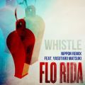 Flo Rida̋/VO - Whistle (feat. Yasutaro Matsuki) [Nippon Remix]