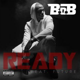 Ready (featD Future) / B.o.B