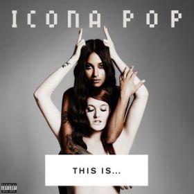 THIS IS... ICONA POP / Icona Pop