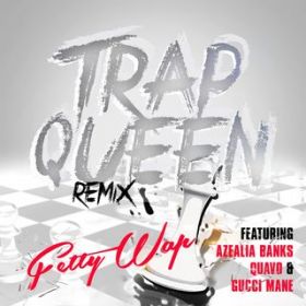 Trap Queen (featD Azealia Banks, Quavo  Gucci Mane) / Fetty Wap