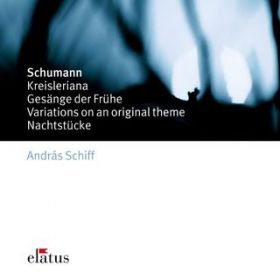 Ao - Schumann : Kreisleriana, Gesange der Fruhe, Variations  Nachtstucke / Andras Schiff