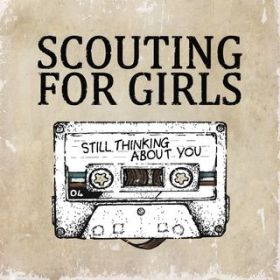 Still Thinking About You / Scouting For Girls