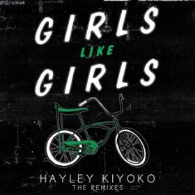 Girls Like Girls (Kuga Remix) / Hayley Kiyoko