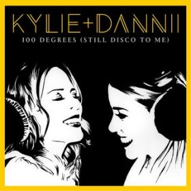 Ao - 100 Degrees (Still Disco to Me) [with Dannii Minogue] featD Dannii Minogue / Kylie Minogue
