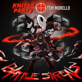 Battle Sirens / Knife Party & Tom Morello