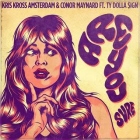 Are You Sure? (feat. Ty Dolla $ign) / Kris Kross Amsterdam & Conor Maynard