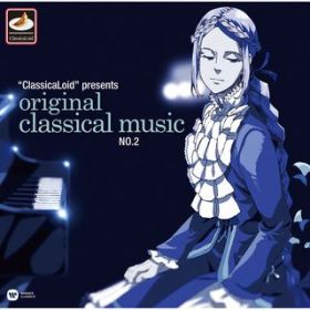 Ao - "ClassicaLoid" presents ORIGINAL CLASSICAL MUSIC No.2 -AjwNVJChx"W[N"ƂȂwNVbNyxȂŒĂ݂ W- / Various Artists