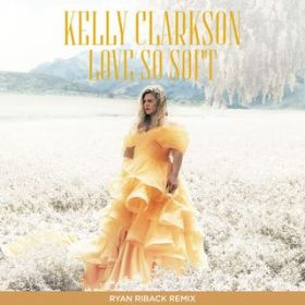 Love So Soft (Ryan Riback Remix) / Kelly Clarkson