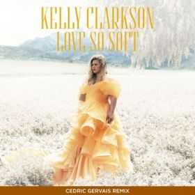 Love So Soft (Cedric Gervais Remix) / Kelly Clarkson