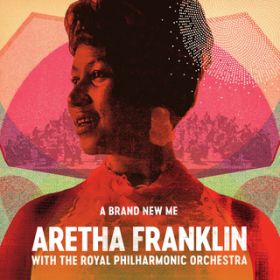 Ao - A Brand New Me: Aretha Franklin (with The Royal Philharmonic Orchestra) feat. The Royal Philharmonic Orchestra / Aretha Franklin