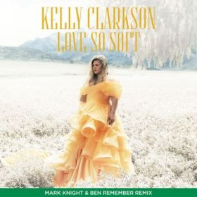 Love So Soft (Mark Knight  Ben Remember Remix) / Kelly Clarkson