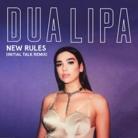 New Rules (Initial Talk Remix) / Dua Lipa