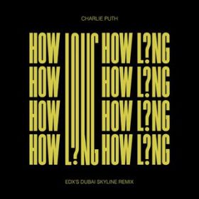 How Long (EDX's Dubai Skyline Extended Mix) / Charlie Puth