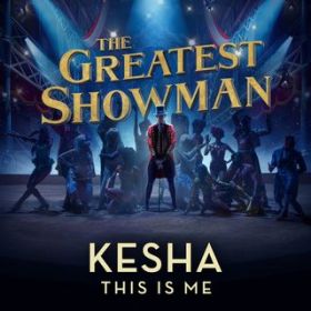 This Is Me (From the Greatest Showman) / Kesha