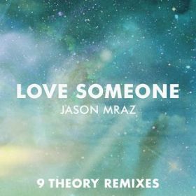 Ao - Love Someone (9 Theory Remixes) / Jason Mraz
