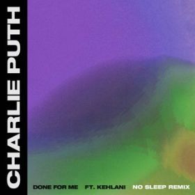 Done For Me (featD Kehlani) [No Sleep Remix] / Charlie Puth