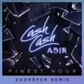 Cash Cash̋/VO - Finest Hour (feat. Abir) [Zookëper Remix]
