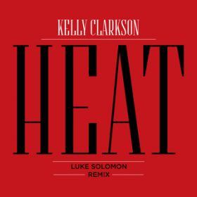 Heat (Luke Solomon Fire Dub) / Kelly Clarkson