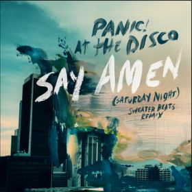 Say Amen (Saturday Night) [Sweater Beats Remix] / Panic! At The Disco
