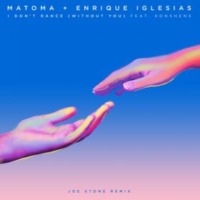 I Don't Dance (Without You) [featD Konshens] [Joe Stone Remix] / Matoma  Enrique Iglesias