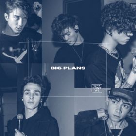 Big Plans / Why Don't We