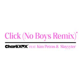 Click (featD Kim Petras and Slayyyter) [No Boys Remix] / Charli XCX