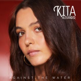 Against The Water / Kita Alexander
