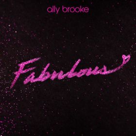 Fabulous / Ally Brooke