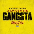 Kevin Gates̋/VO - Always Be Gangsta Freestyle