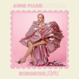 Birthday (Borgeous Remix) / Anne-Marie
