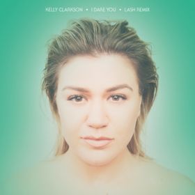 I Dare You (Lash Remix) / Kelly Clarkson