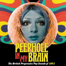 Peephole In My Brain: The British Progressive Pop Sound Of 1971 / Various Artists