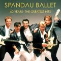 Ao - 40 Years - The Greatest Hits / Spandau Ballet