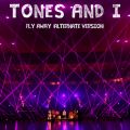 Tones And I̋/VO - Fly Away (Alternate Version)
