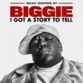 Ao - Music Inspired By Biggie: I Got A Story To Tell / The Notorious BDIDGD