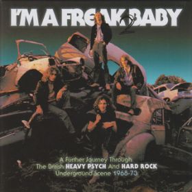 I'm A Freak 2 Baby (A Further Journey Through The British Heavy Psych And Hard Rock Underground Scene: 1968-73) / Various Artists
